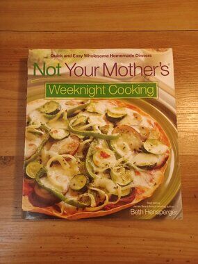 Not Your Mothers Weekend Cooking Quick And Easy Wholesome Homemade Dinners